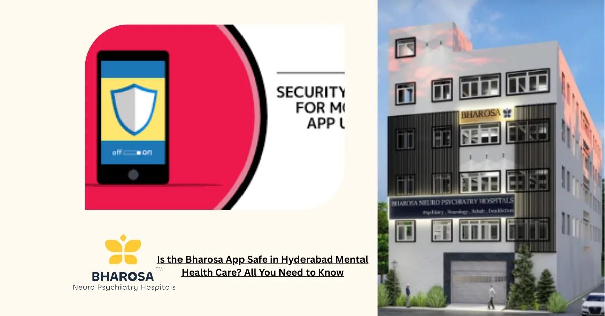 Is the Bharosa App Safe in Hyderabad Mental Health Care? All You Need to Know