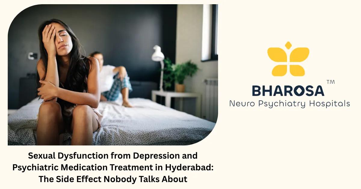 Sexual Dysfunction from Depression and Psychiatric Medication Treatment in Hyderabad: The Side Effect Nobody Talks About | Bharosa Hospitals