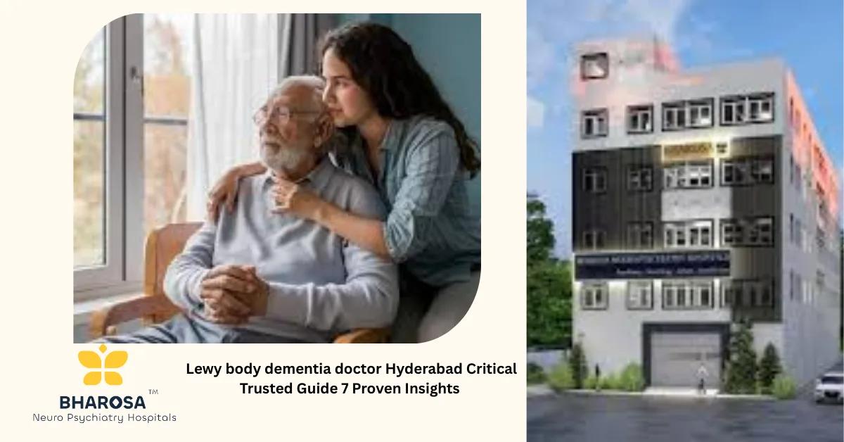 Lewy body dementia doctor Hyderabad Critical Trusted Guide 7 Proven Insights | Bharosa Hospitals