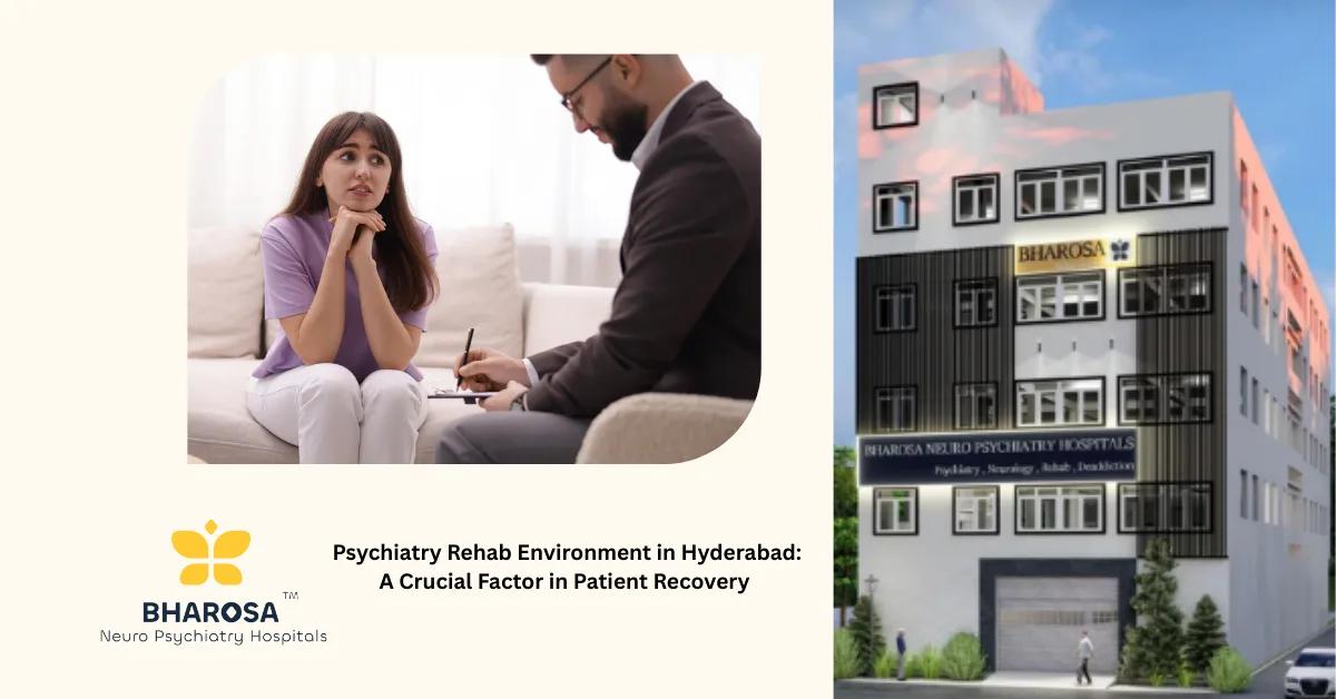 Psychiatry Rehab Environment in Hyderabad: A Crucial Factor in Patient Recovery | Bharosa Hospitals