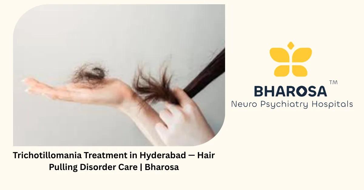 Trichotillomania Treatment in Hyderabad — Hair Pulling Disorder Care | Bharosa