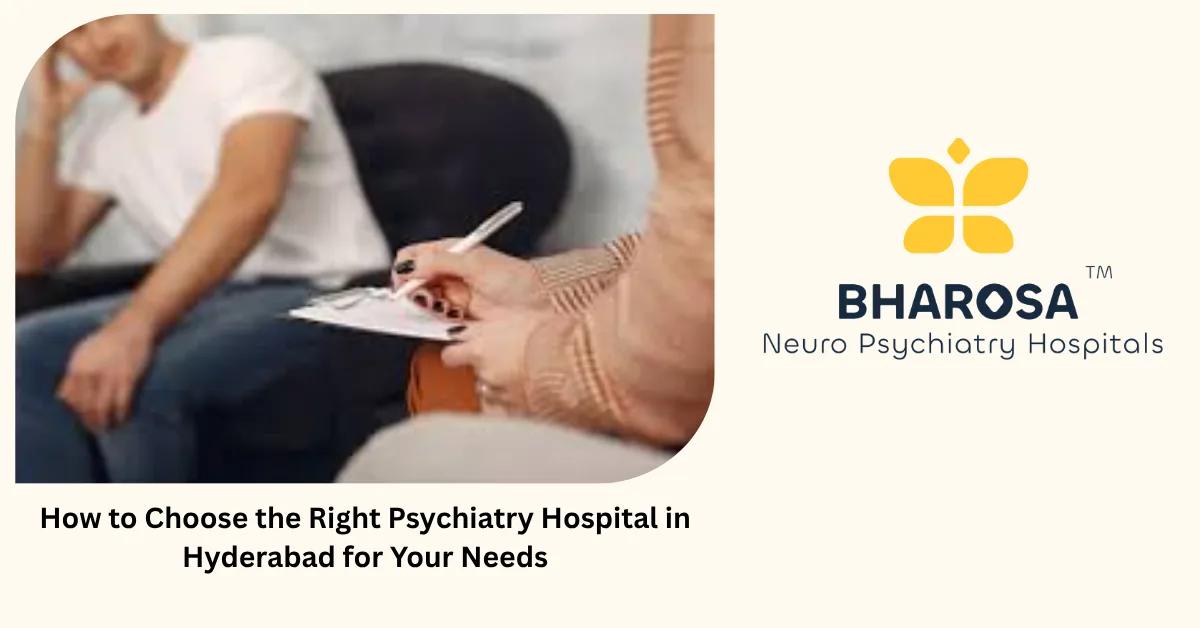 How to Choose the Right Psychiatry Hospital in Hyderabad for Your Needs | Bharosa Hospitals