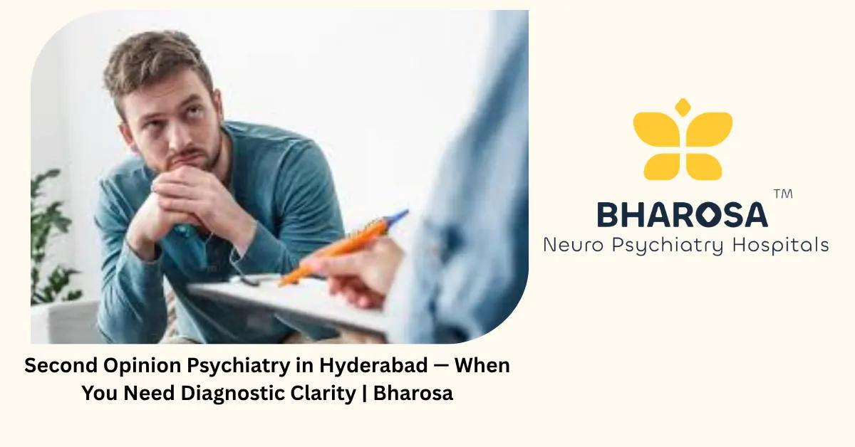 Second Opinion Psychiatry in Hyderabad — When You Need Diagnostic Clarity | Bharosa