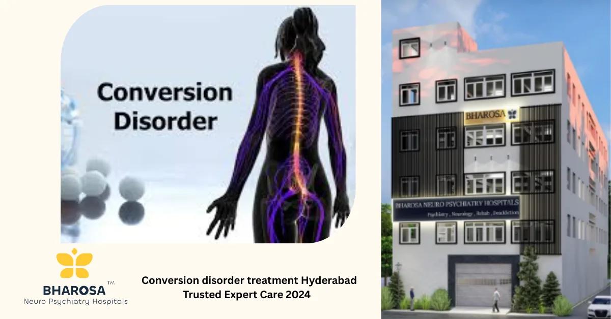 Conversion disorder treatment Hyderabad Trusted Expert Care 2024 | Bharosa Hospitals