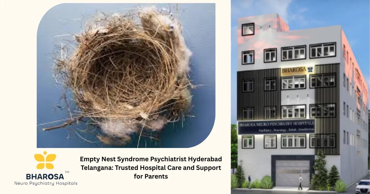 Empty Nest Syndrome Psychiatrist Hyderabad Telangana: Trusted Hospital Care and Support for Parents | Bharosa Hospitals