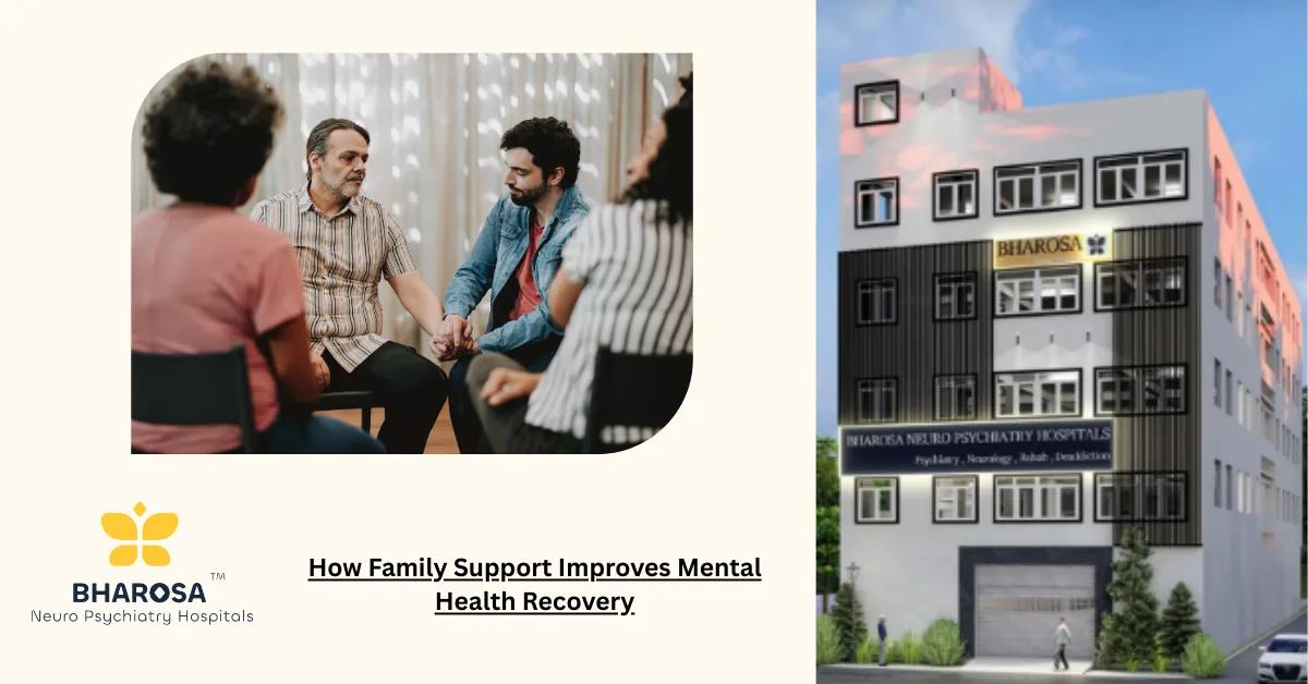 6 Ways Family Support Can Help Improve Mental Health Recovery | Bharosa Hospitals