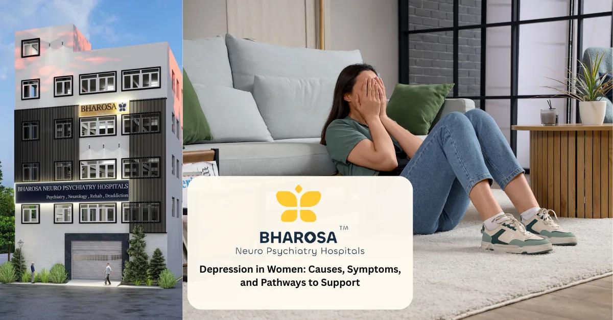 Depression in Women: Causes, Symptoms, and Pathways to Support | Bharosa Hospitals