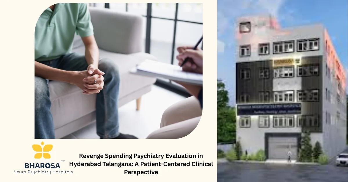 Revenge Spending Psychiatry Evaluation in Hyderabad Telangana: A Patient-Centered Clinical Perspective | Bharosa Hospitals