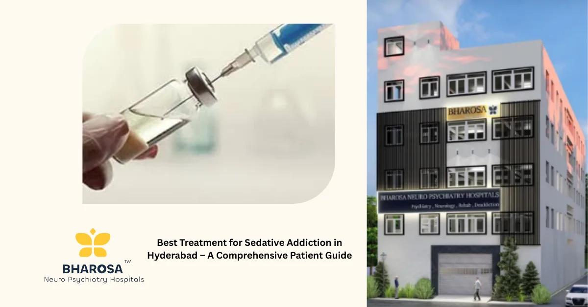 Best Treatment for Sedative Addiction in Hyderabad – A Comprehensive Patient Guide | Bharosa Hospitals