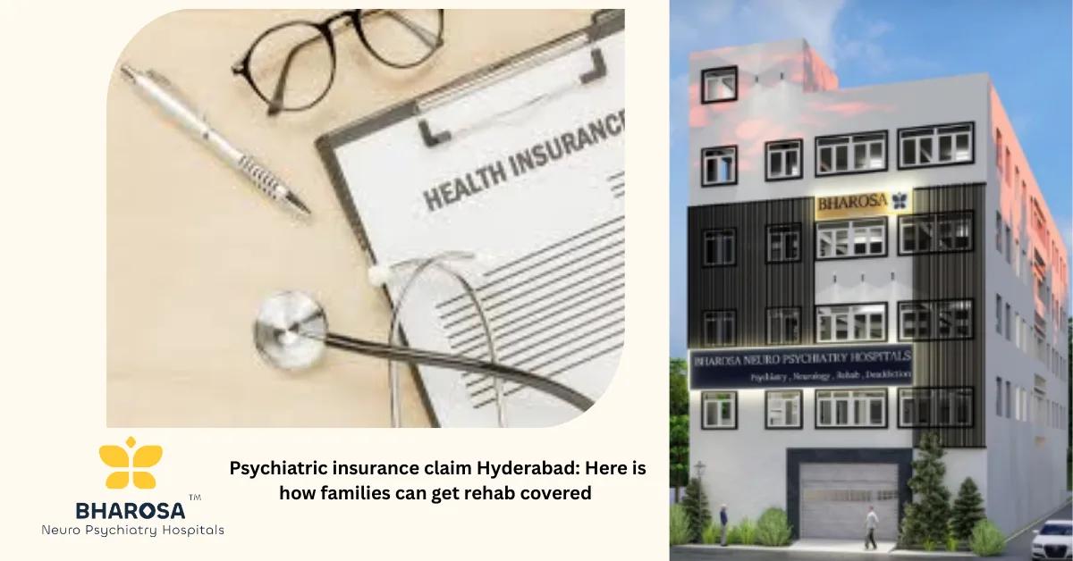Psychiatric insurance claim Hyderabad: Here is how families can get rehab covered | Bharosa Hospitals