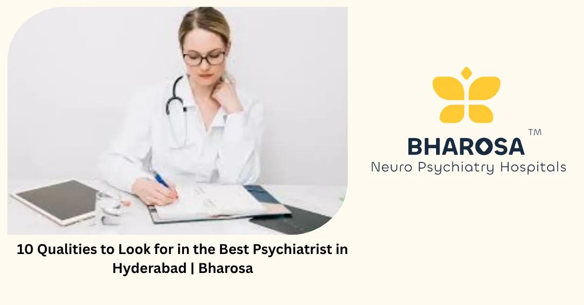 10 Qualities to Look for in the Best Psychiatrist in Hyderabad | Bharosa