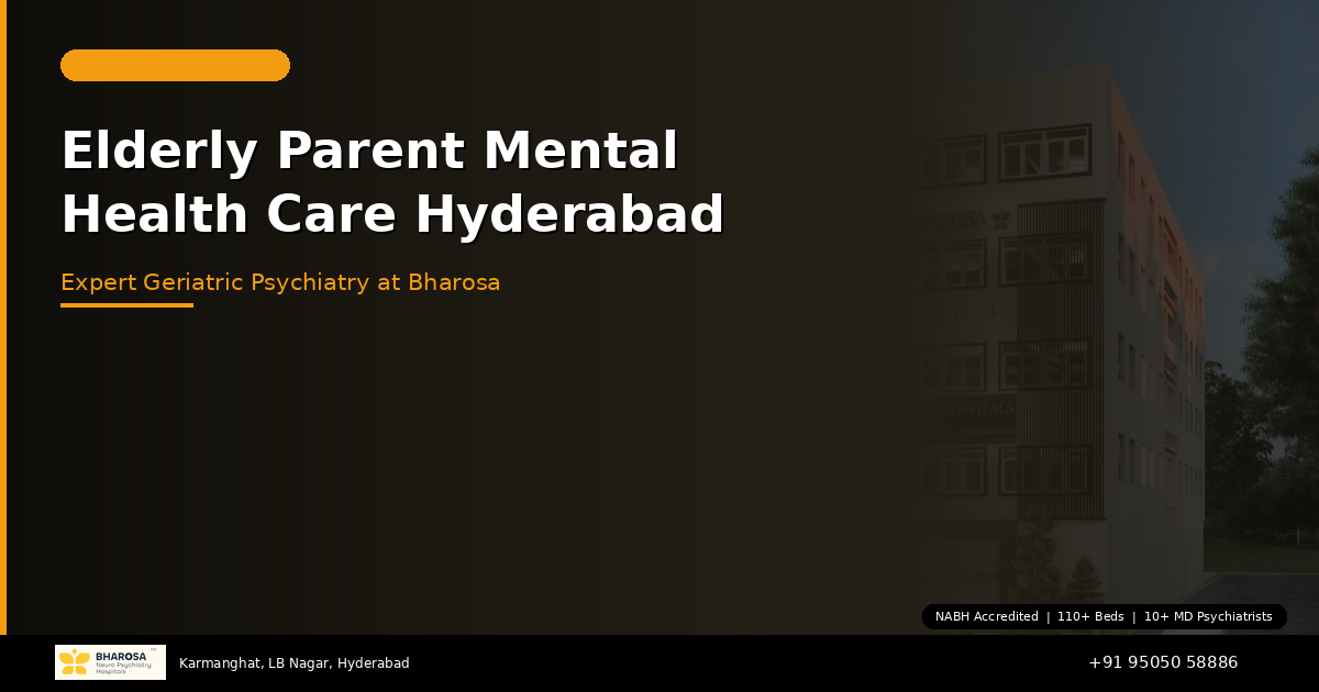 Elderly Parent Mental Health Care in Hyderabad: Expert Geriatric Psychiatry at Bharosa