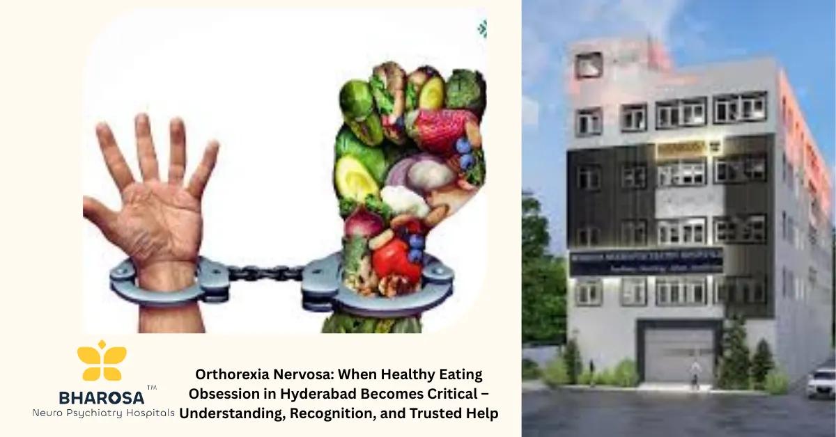 Orthorexia Nervosa: When Healthy Eating Obsession in Hyderabad Becomes Critical – Understanding, Recognition, and Trusted Help | Bharosa Hospitals