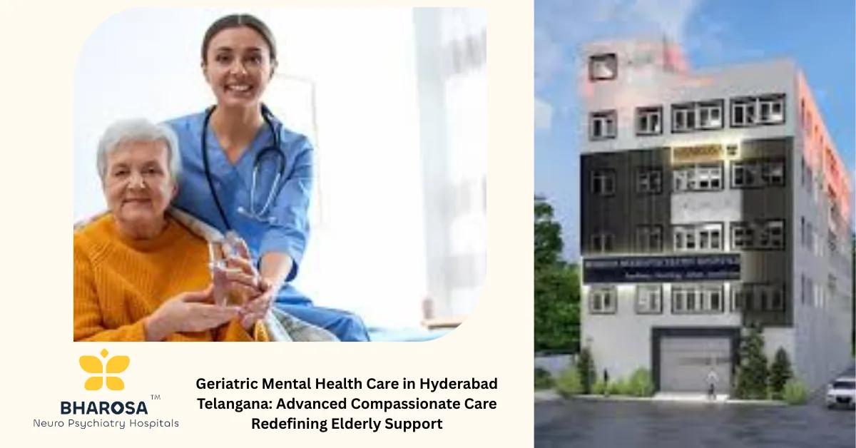 Geriatric Mental Health Care in Hyderabad Telangana: Advanced Compassionate Care Redefining Elderly Support | Bharosa Hospitals