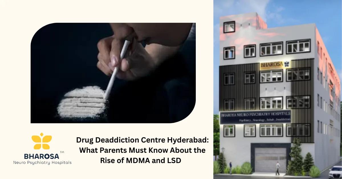 Drug Deaddiction Centre Hyderabad: What Parents Must Know About the Rise of MDMA and LSD | Bharosa Hospitals