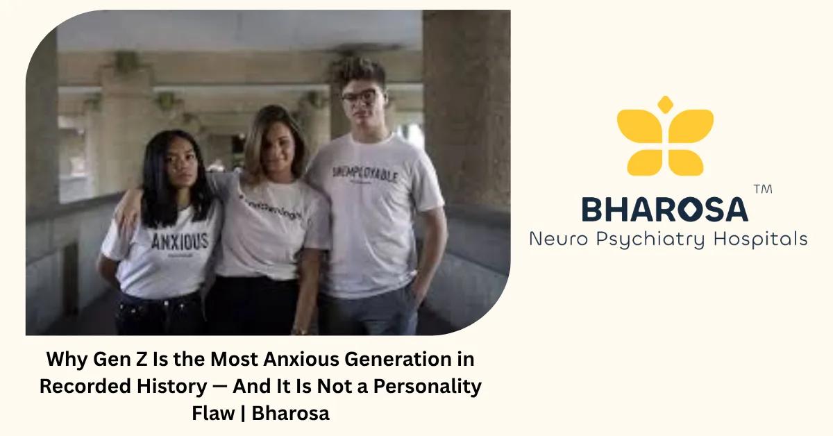 Why Gen Z Is the Most Anxious Generation in Recorded History — And It Is Not a Personality Flaw | Bharosa