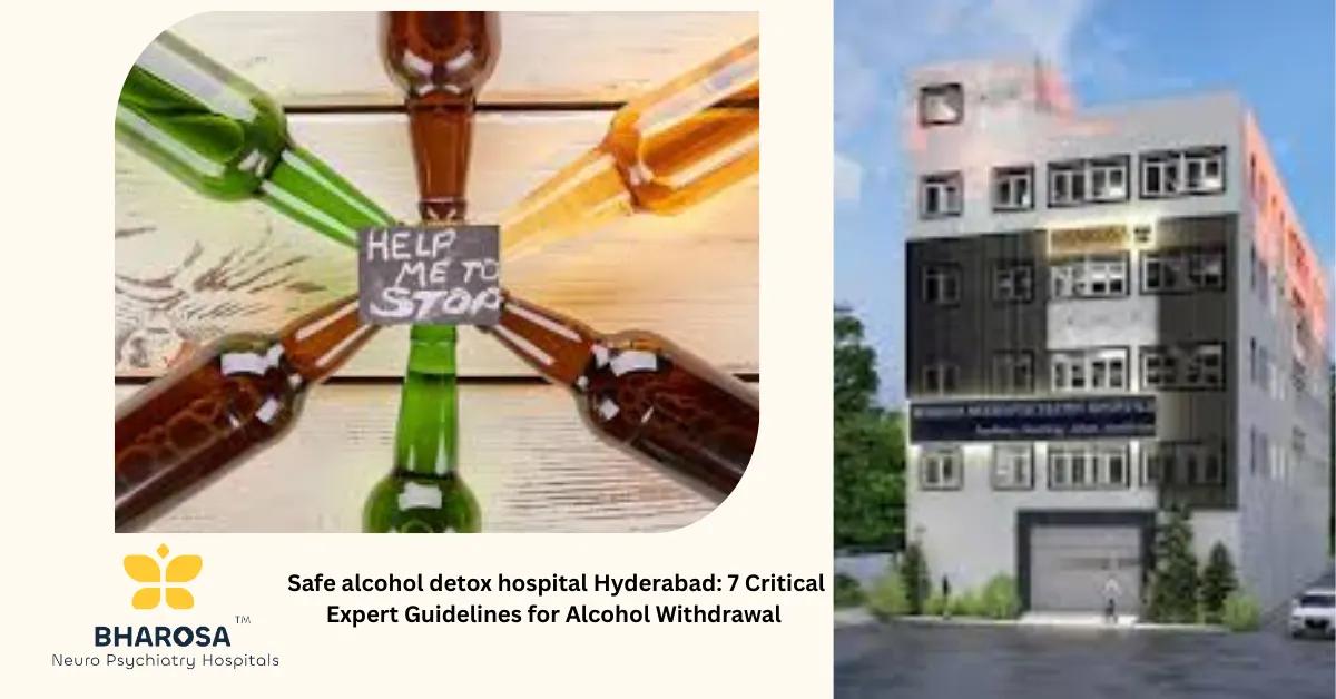 Safe alcohol detox hospital Hyderabad: 7 Critical Expert Guidelines for Alcohol Withdrawal | Bharosa Hospitals