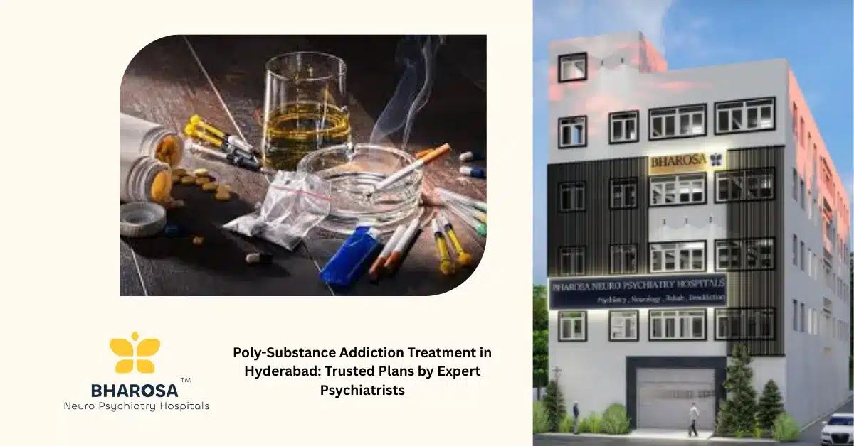 Poly-Substance Addiction Treatment in Hyderabad: Trusted Plans by Expert Psychiatrists | Bharosa Hospitals