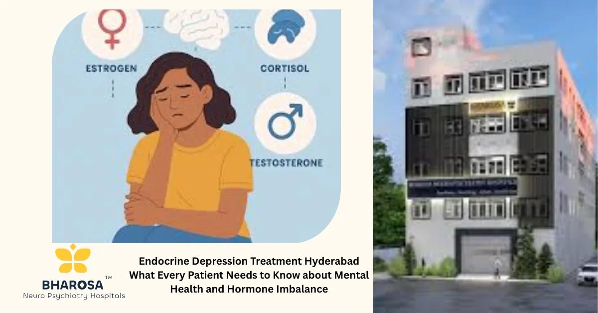 Endocrine Depression Treatment Hyderabad What Every Patient Needs to Know about Mental Health and Hormone Imbalance | Bharosa Hospitals