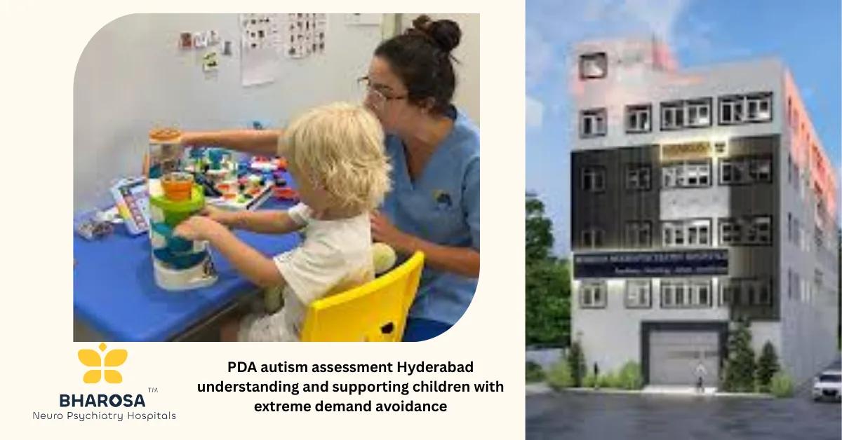 PDA autism assessment Hyderabad understanding and supporting children with extreme demand avoidance | Bharosa Hospitals