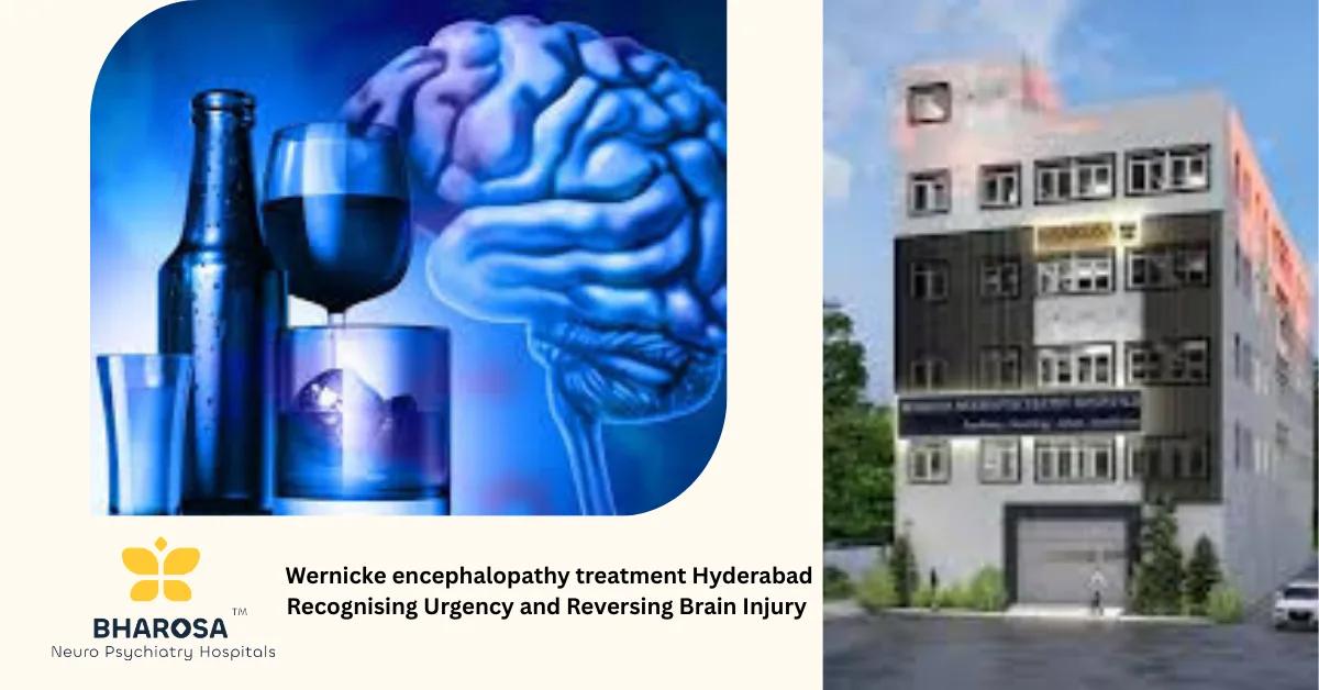 Wernicke encephalopathy treatment Hyderabad Recognising Urgency and Reversing Brain Injury | Bharosa Hospitals