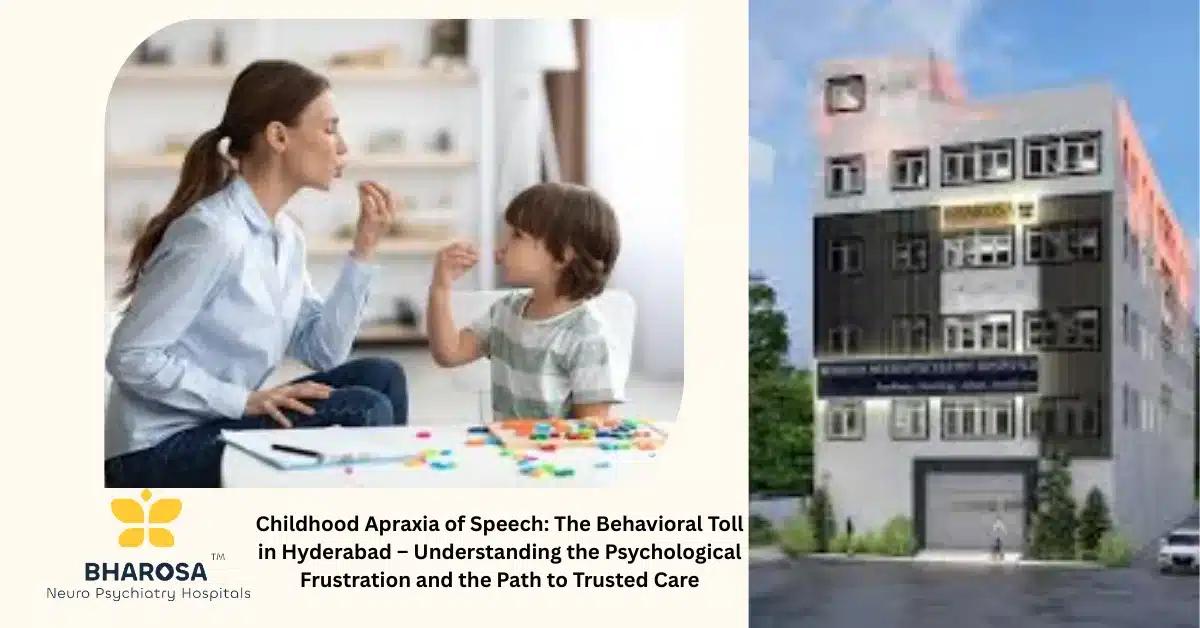 Childhood Apraxia of Speech: The Behavioral Toll in Hyderabad – Understanding the Psychological Frustration and the Path to Trusted Care | Bharosa Hospitals