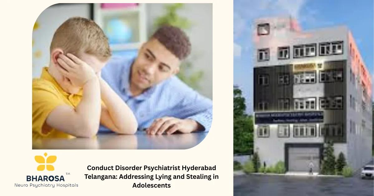 Conduct Disorder Psychiatrist Hyderabad Telangana: Addressing Lying and Stealing in Adolescents | Bharosa Hospitals