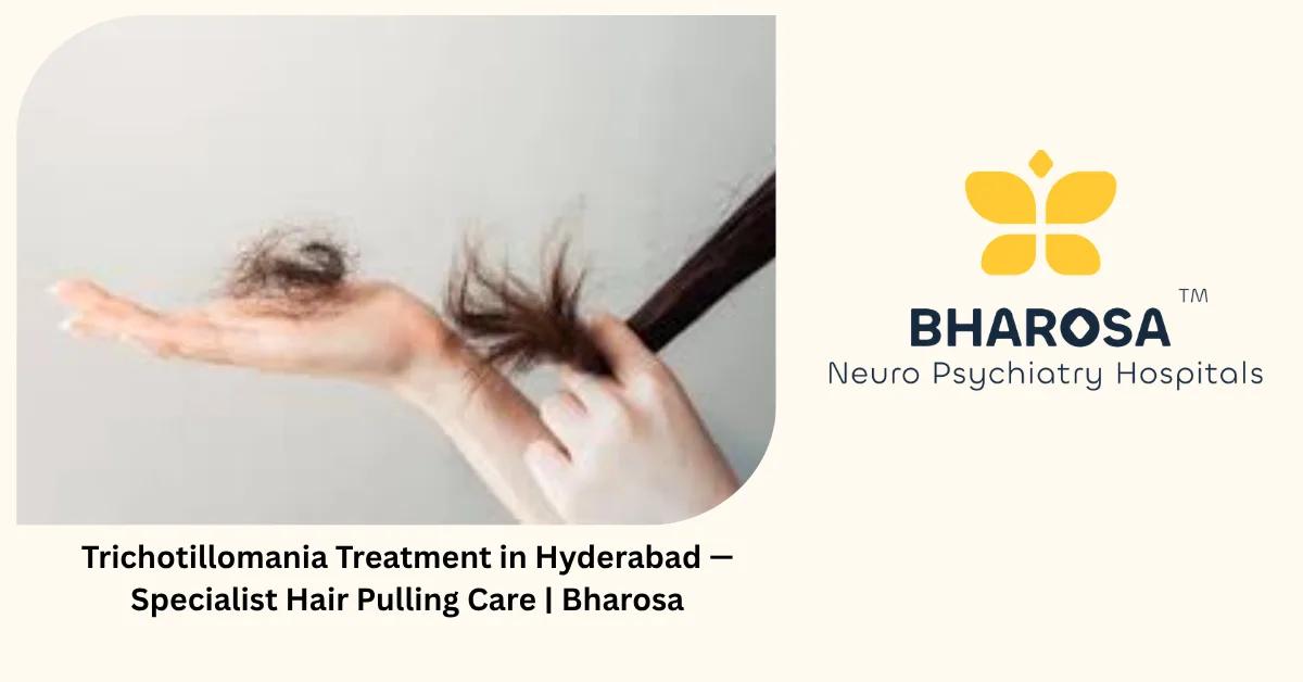 Trichotillomania Treatment in Hyderabad — Specialist Hair Pulling Care | Bharosa