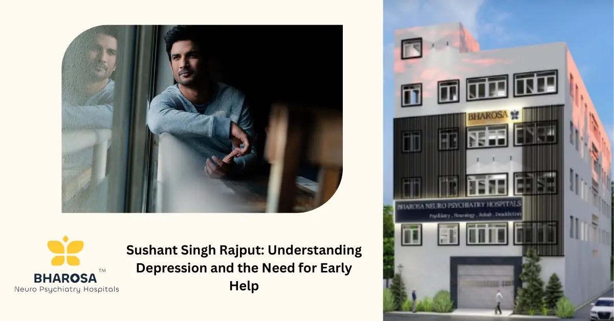 Sushant Singh Rajput: Understanding Depression and the Need for Early Help | Bharosa Hospitals