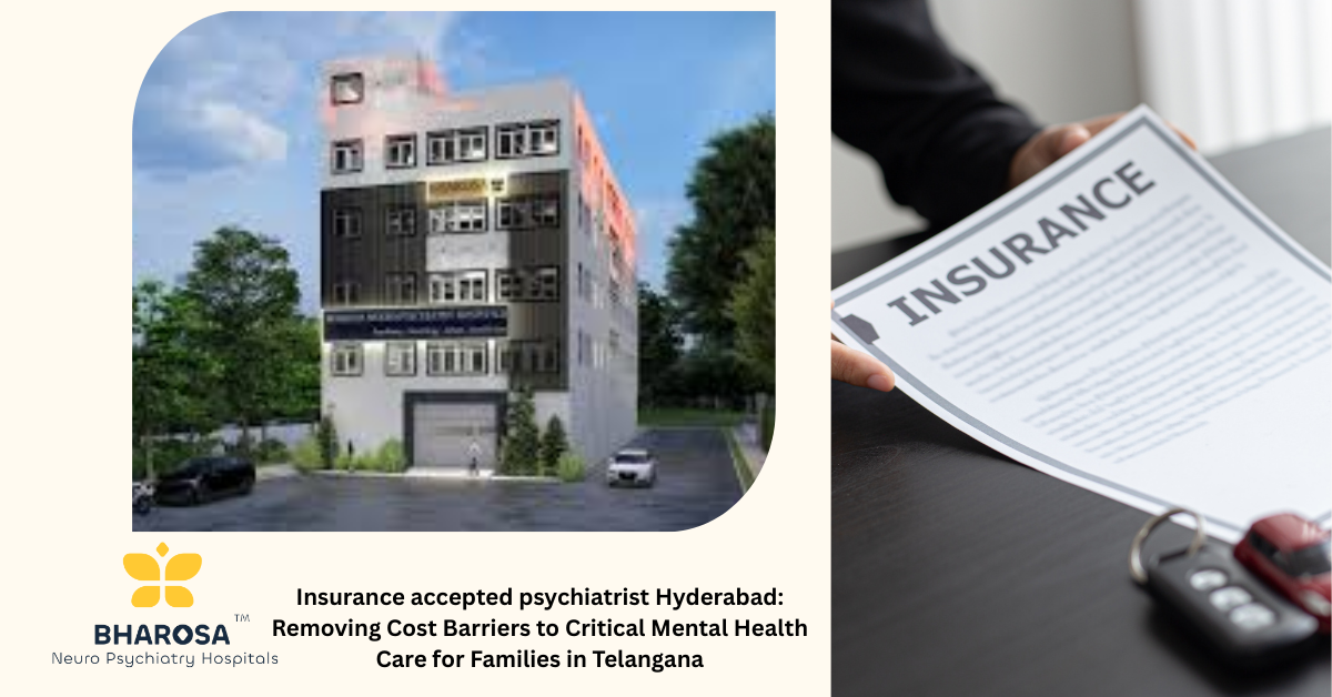 Insurance accepted psychiatrist Hyderabad: Removing Cost Barriers to Critical Mental Health Care for Families in Telangana | Bharosa Hospitals