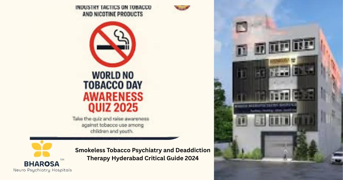 Smokeless Tobacco Psychiatry and Deaddiction Therapy Hyderabad Critical Guide 2024 | Bharosa Hospitals