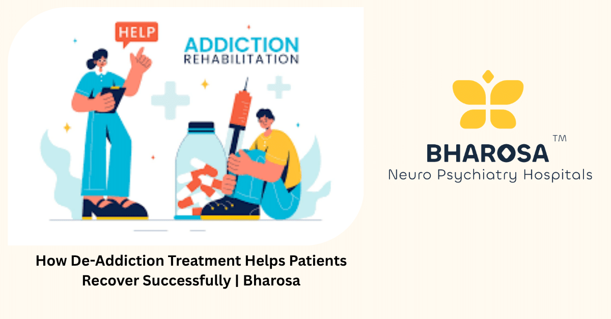 How De-Addiction Treatment Helps Patients Recover Successfully | Bharosa