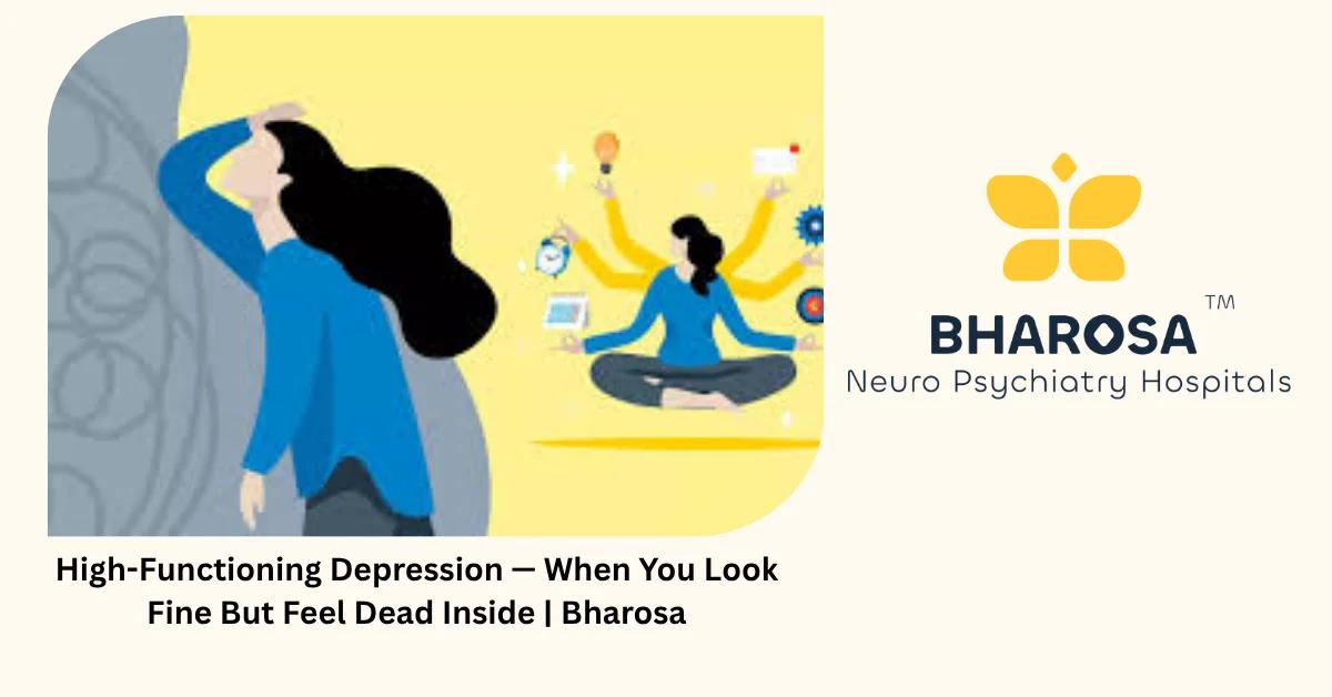 High-Functioning Depression — When You Look Fine But Feel Dead Inside | Bharosa