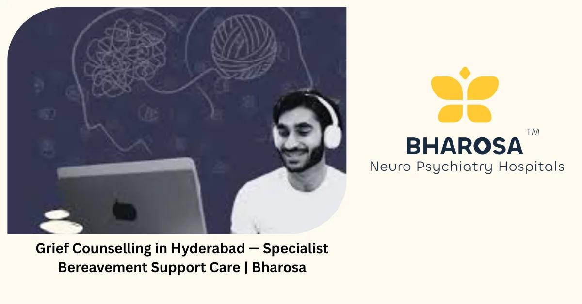 Grief Counselling in Hyderabad — Specialist Bereavement Support Care | Bharosa