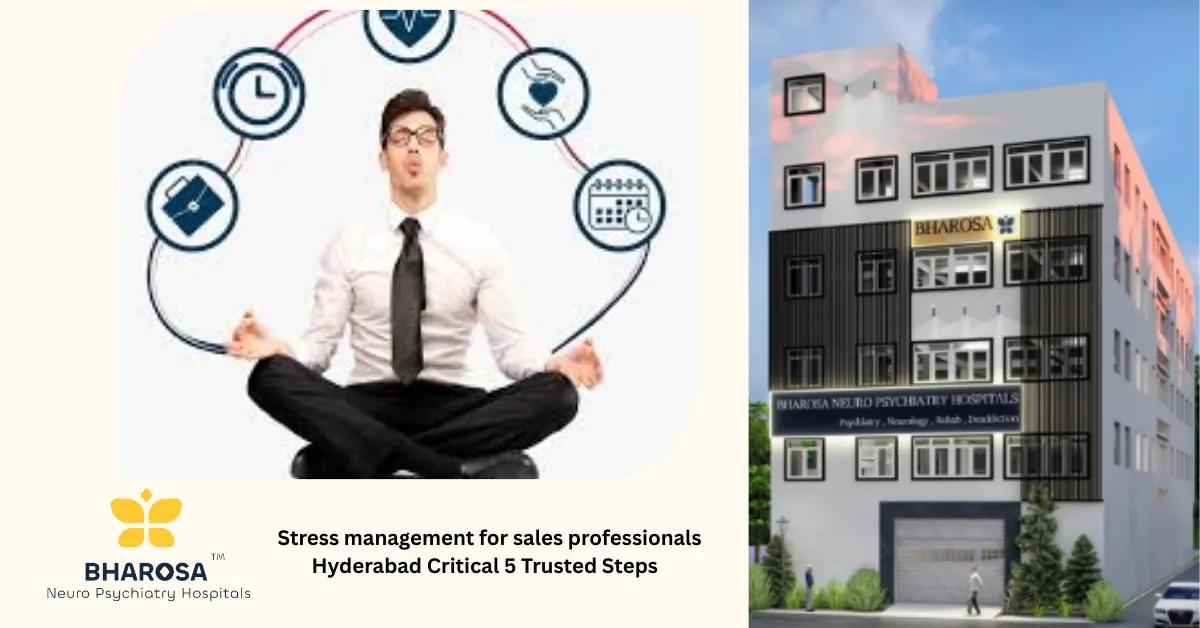Stress management for sales professionals Hyderabad Critical 5 Trusted Steps | Bharosa Hospitals