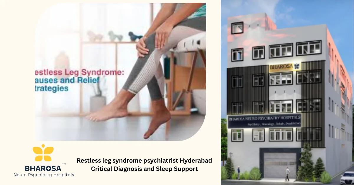 Restless leg syndrome psychiatrist Hyderabad Critical Diagnosis and Sleep Support | Bharosa Hospitals