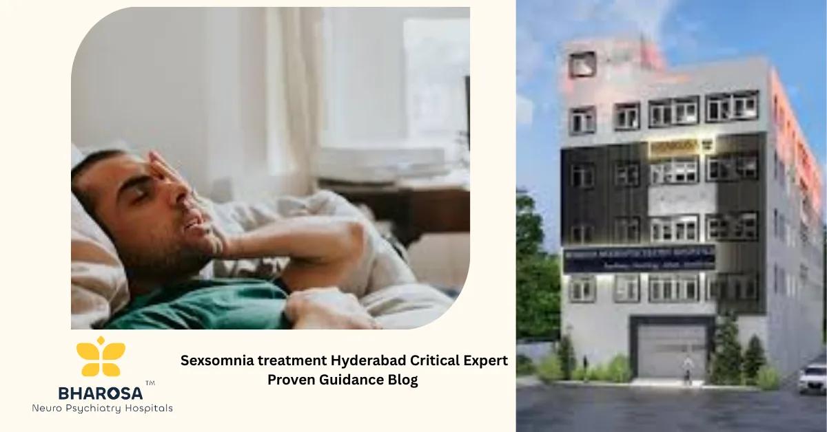 Sexsomnia treatment Hyderabad Critical Expert Proven Guidance Blog | Bharosa Hospitals