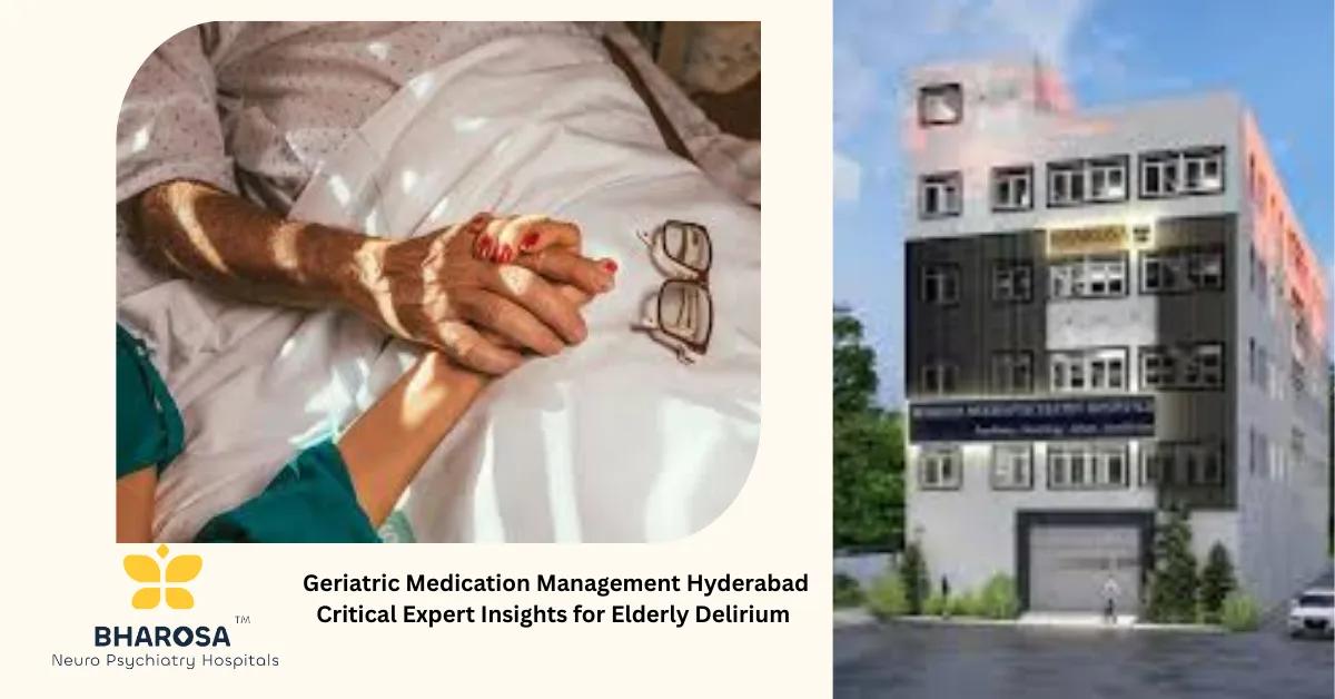 Geriatric Medication Management Hyderabad Critical Expert Insights for Elderly Delirium | Bharosa Hospitals