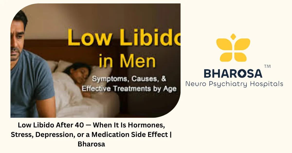 Low Libido After 40 — When It Is Hormones, Stress, Depression, or a Medication Side Effect | Bharosa