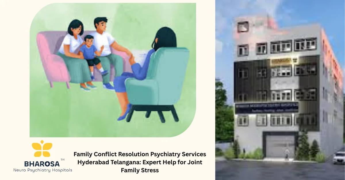 Family Conflict Resolution Psychiatry Services Hyderabad Telangana: Expert Help for Joint Family Stress | Bharosa Hospitals