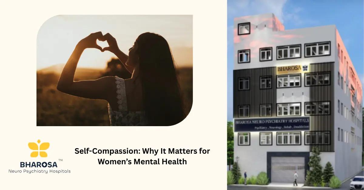 Self-Compassion: Why It Matters for Women’s Mental Health | Bharosa Hospitals