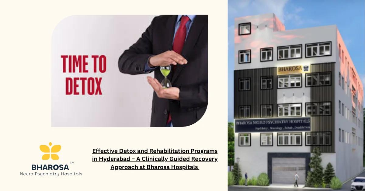 Effective Detox and Rehabilitation Programs in Hyderabad – A Clinically Guided Recovery Approach at Bharosa Hospitals