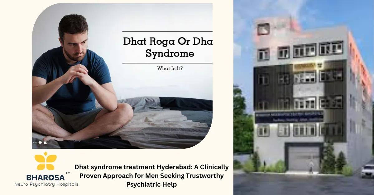 Dhat syndrome treatment Hyderabad: A Clinically Proven Approach for Men Seeking Trustworthy Psychiatric Help | Bharosa Hospitals
