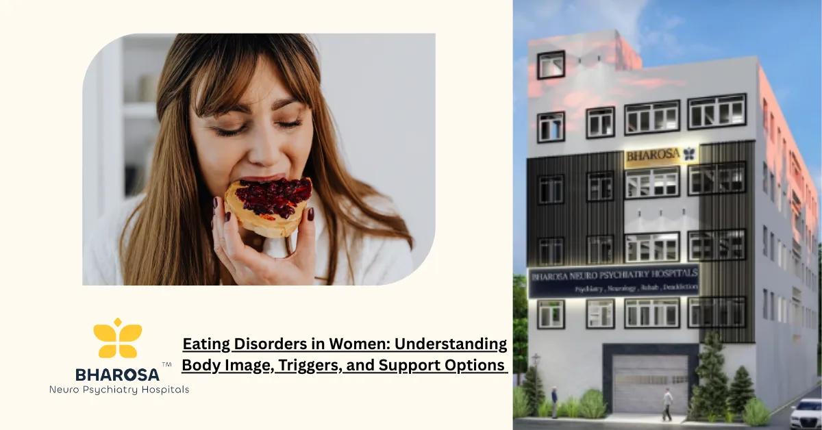 Eating Disorders in Women: Understanding Body Image, Triggers, and Support Options | Bharosa Hospitals