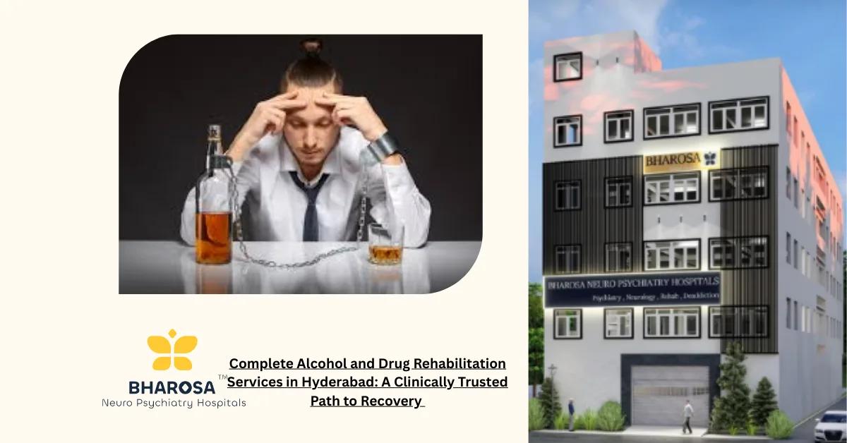 Complete Alcohol and Drug Rehabilitation Services in Hyderabad: A Clinically Trusted Path to Recovery | Bharosa Hospitals