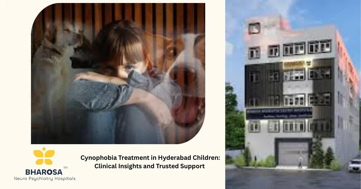 Cynophobia Treatment in Hyderabad Children: Clinical Insights and Trusted Support | Bharosa Hospitals