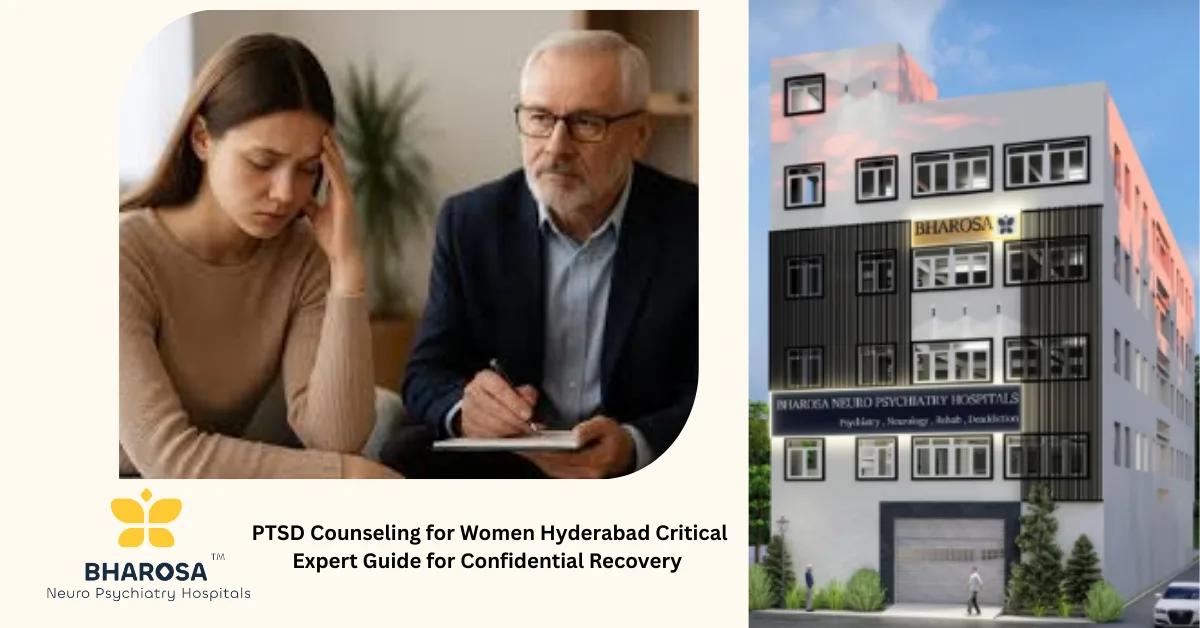 PTSD Counseling for Women Hyderabad Critical Expert Guide for Confidential Recovery | Bharosa Hospitals