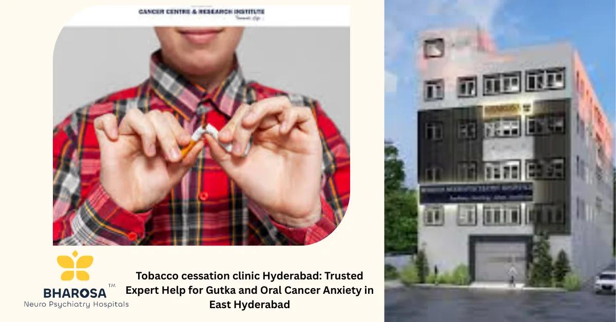 Tobacco cessation clinic Hyderabad: Trusted Expert Help for Gutka and Oral Cancer Anxiety in East Hyderabad | Bharosa Hospitals