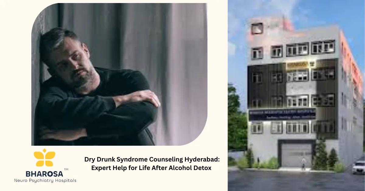 Dry Drunk Syndrome Counseling Hyderabad: Expert Help for Life After Alcohol Detox | Bharosa Hospitals