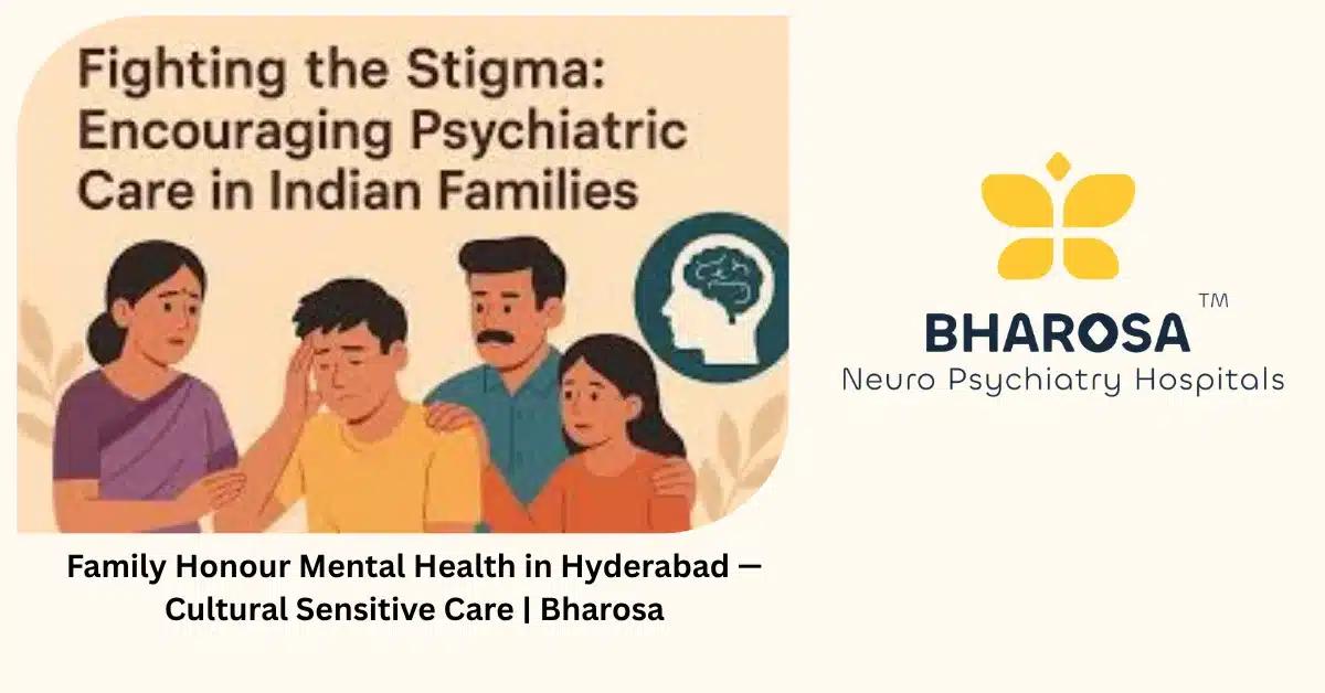 Family Honour Mental Health in Hyderabad — Cultural Sensitive Care | Bharosa